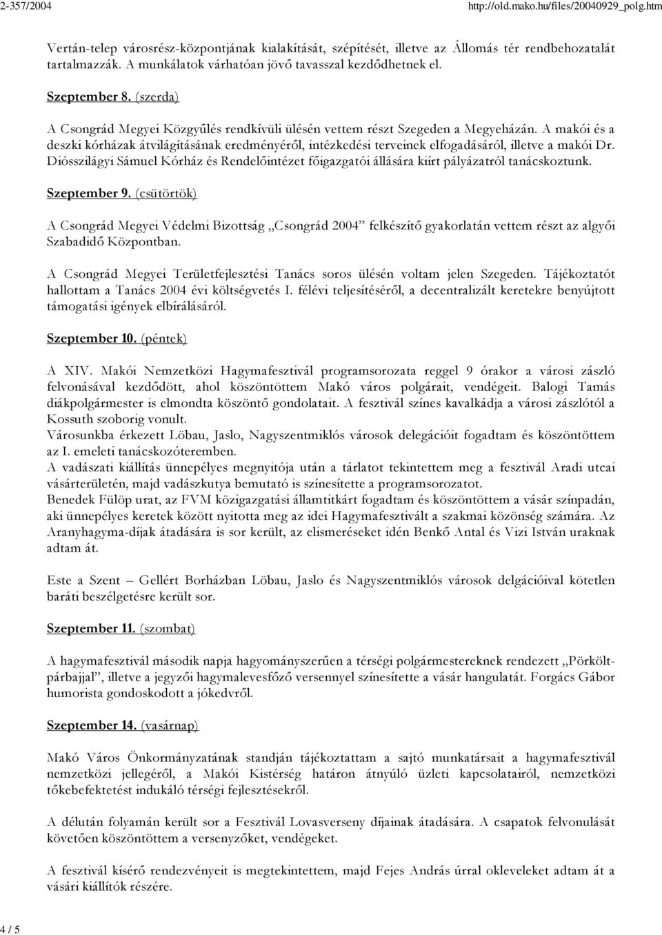 A makói és a deszki kórházak átvilágításának eredményéről, intézkedési terveinek elfogadásáról, illetve a makói Dr.