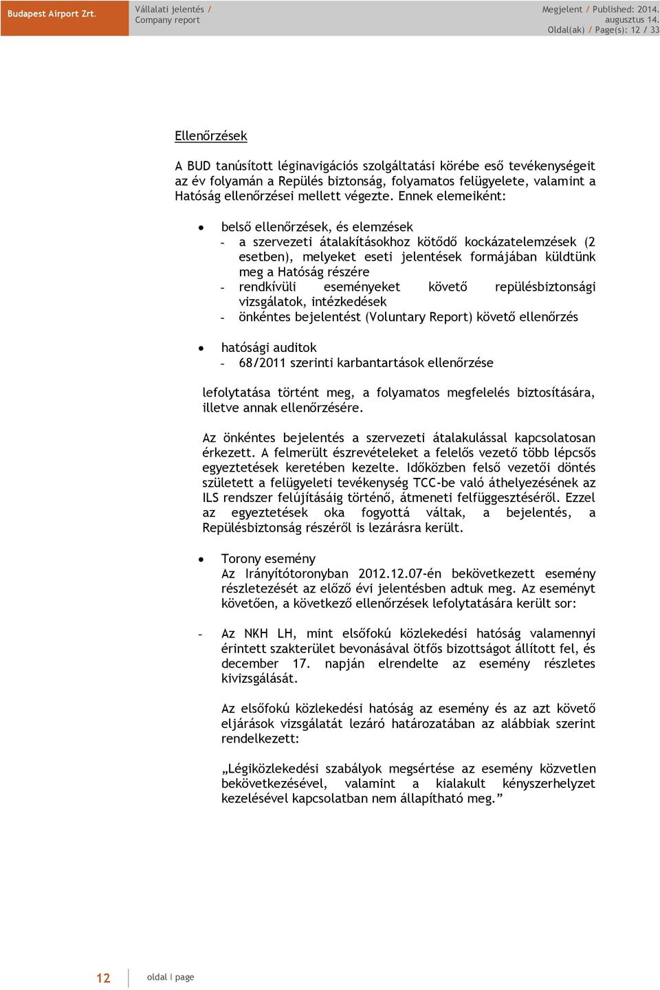 Ennek elemeiként: belső ellenőrzések, és elemzések - a szervezeti átalakításokhoz kötődő kockázatelemzések (2 esetben), melyeket eseti jelentések formájában küldtünk meg a Hatóság részére -