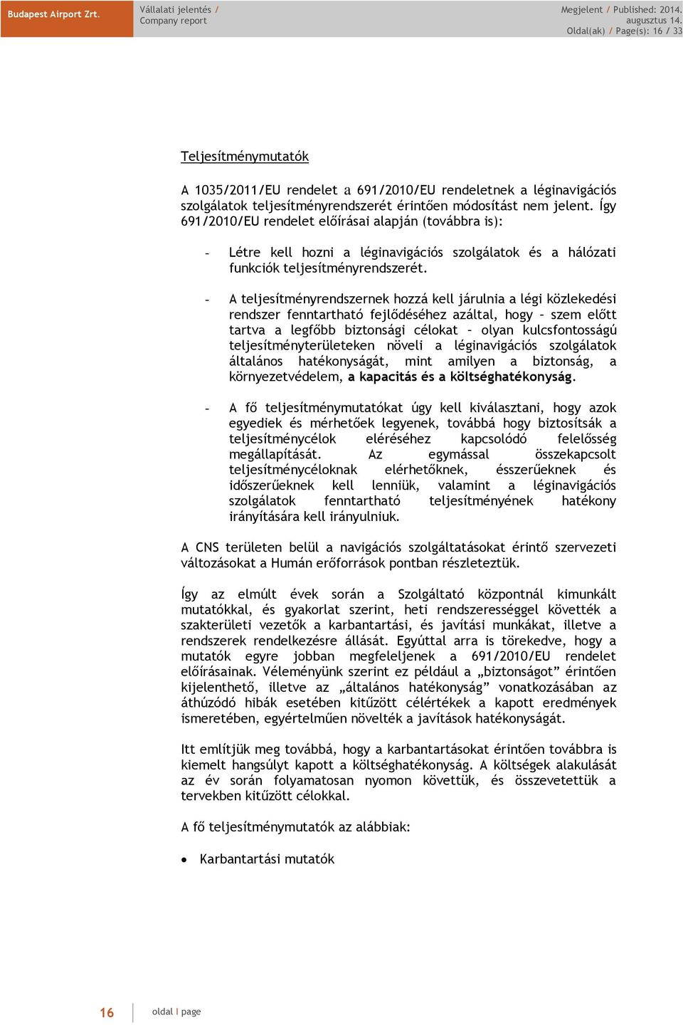 - A teljesítményrendszernek hozzá kell járulnia a légi közlekedési rendszer fenntartható fejlődéséhez azáltal, hogy szem előtt tartva a legfőbb biztonsági célokat olyan kulcsfontosságú
