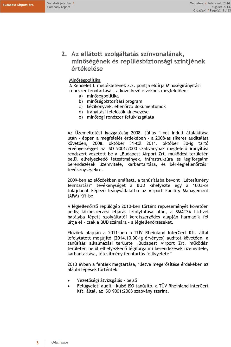pontja előírja Minőségirányítási rendszer fenntartását, a következő elveknek megfelelően: a) minőségpolitika b) minőségbiztosítási program c) kézikönyvek, ellenőrző dokumentumok d) irányítási