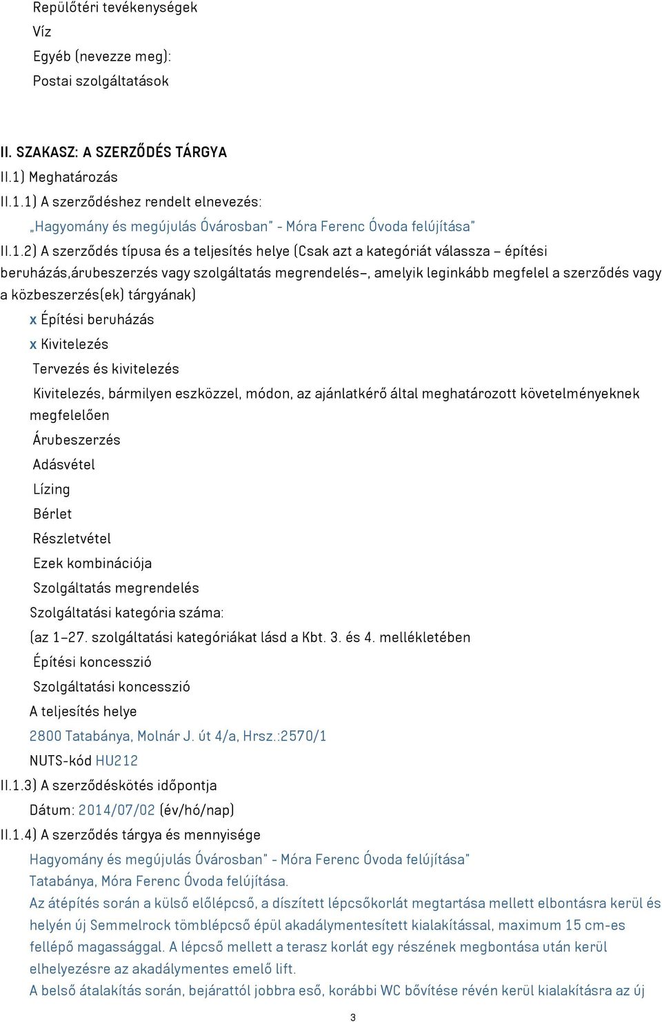 1) A szerződéshez rendelt elnevezés: Hagyomány és megújulás Óvárosban - Móra Ferenc Óvoda felújítása II.1.2) A szerződés típusa és a teljesítés helye (Csak azt a kategóriát válassza építési