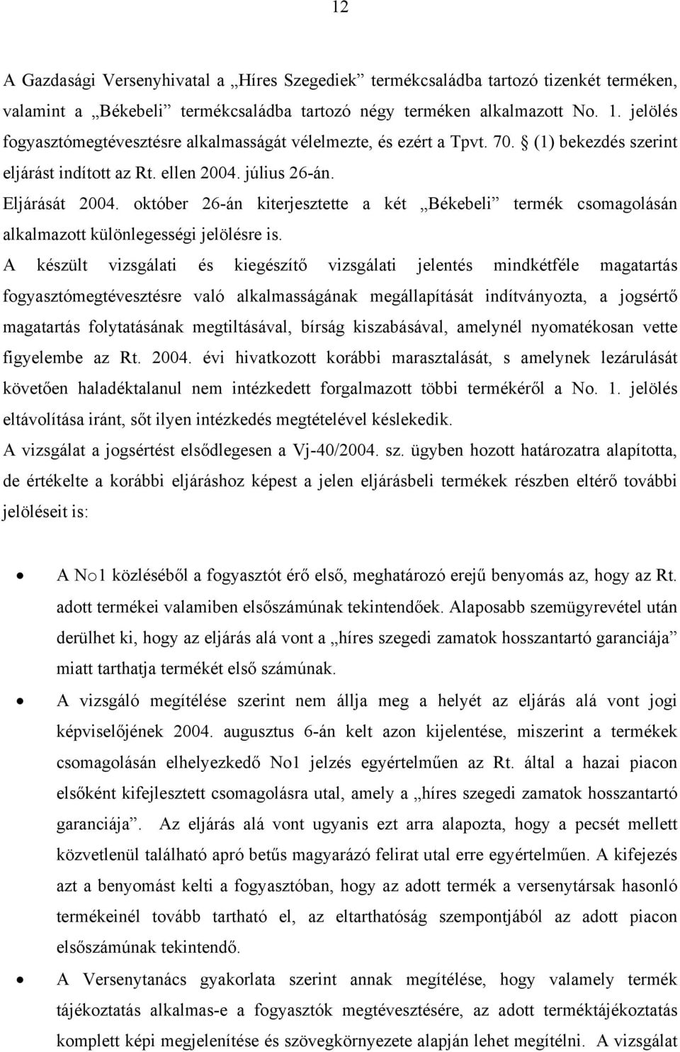 október 26-án kiterjesztette a két Békebeli termék csomagolásán alkalmazott különlegességi jelölésre is.