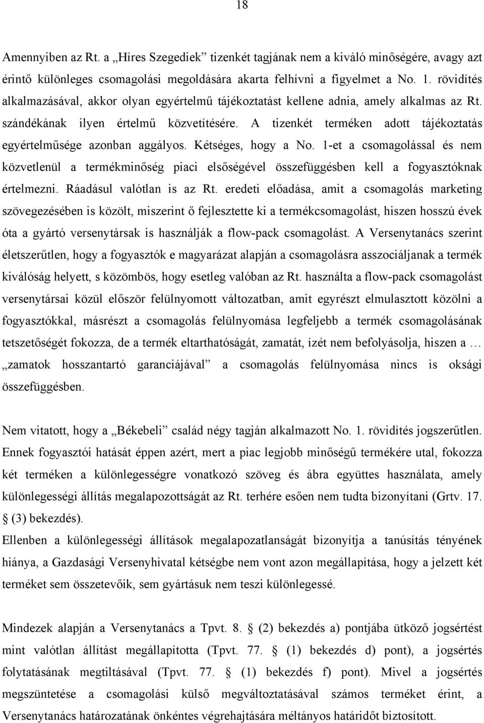 A tizenkét terméken adott tájékoztatás egyértelműsége azonban aggályos. Kétséges, hogy a No.