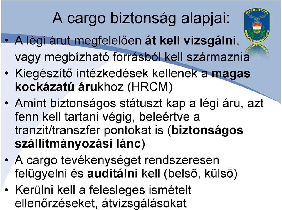 kell tartani végig, beleértve a tranzit/transzfer pontokat is (biztonságos szállítmányozási lánc) A cargo