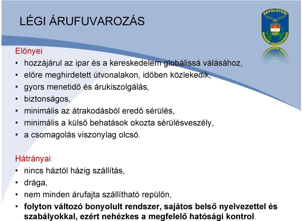 okozta sérülésveszély, a csomagolás viszonylag olcsó.