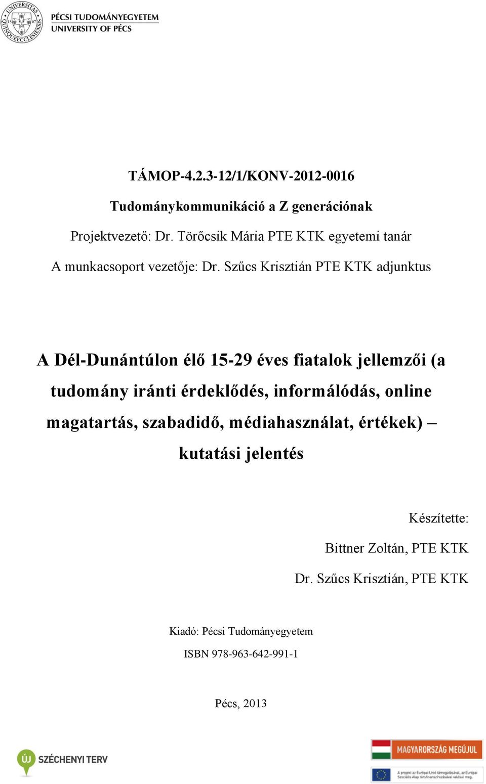 Szűcs Krisztián PTE KTK adjunktus A Dél-Dunántúlon élő 15-29 éves fiatalok jellemzői (a tudomány iránti érdeklődés,