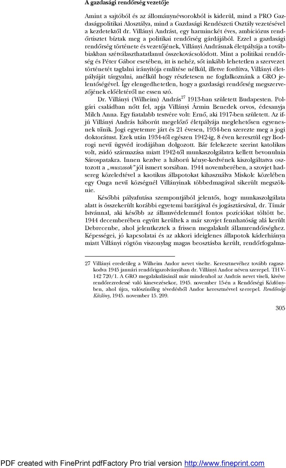 Ezzel a gazdasági rendőrség története és vezetőjének, Villányi Andrásnak életpályája a t ovábbiakban szétválaszthatatlanul összekovácsolódott.