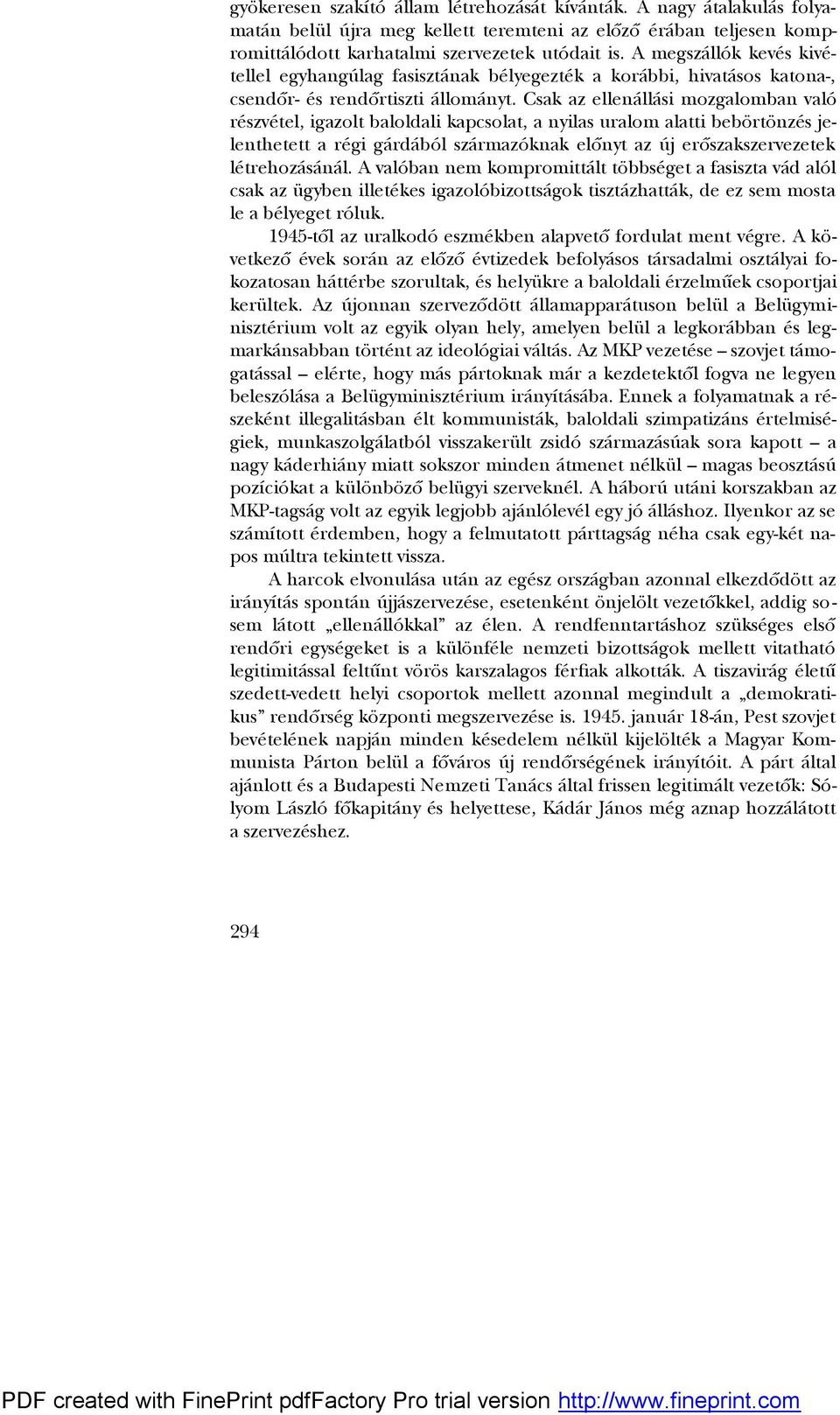 Csak az ellenállási mozgalomban való részvétel, igazolt baloldali kapcsolat, a nyilas uralom alatti bebörtönzés jelenthetett a régi gárdából származóknak előnyt az új erőszakszervezetek