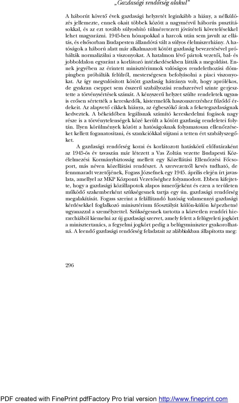 A hatóságok a háború alatt már alkalmazott kötött gazdaság bevezetésével próbálták normalizálni a viszonyokat.