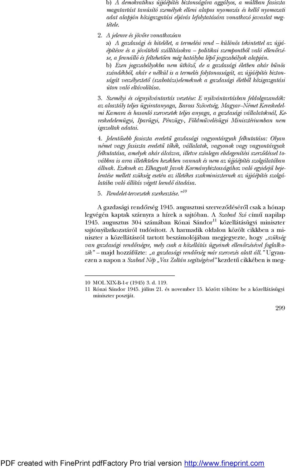 A jelenre és jövőre vonatkozóan a) A gazdasági és hitelélet, a termelési rend különös tekintettel az újjáépítésre és a jóvátételi szállításokra politikai szempontból való ellenőrzése, a fennálló és