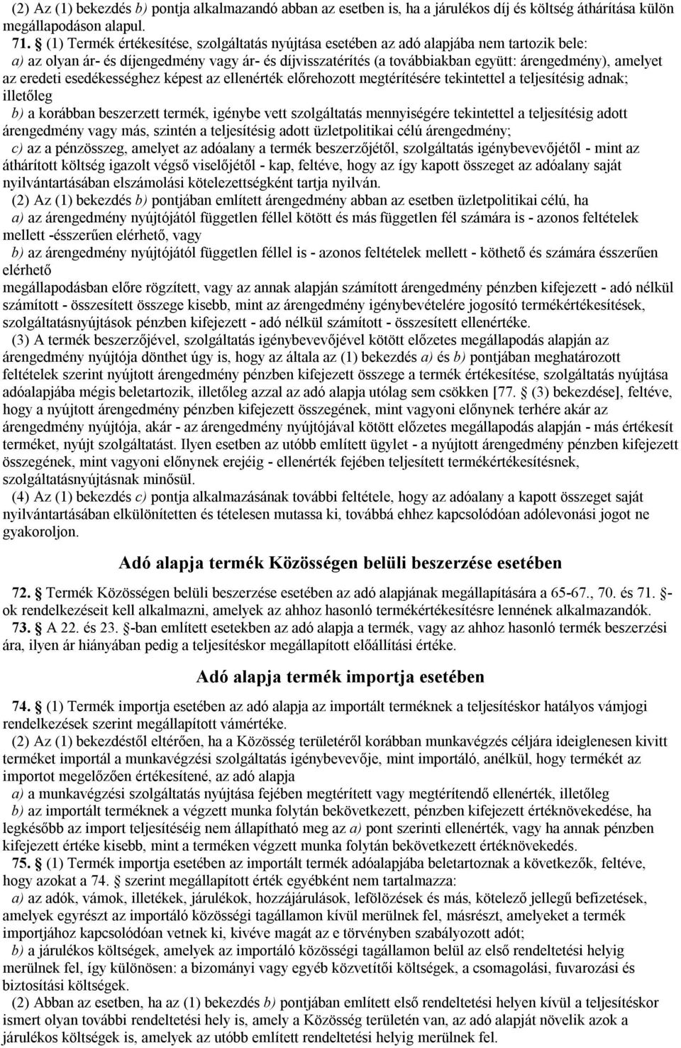 az eredeti esedékességhez képest az ellenérték előrehozott megtérítésére tekintettel a teljesítésig adnak; illetőleg b) a korábban beszerzett termék, igénybe vett szolgáltatás mennyiségére