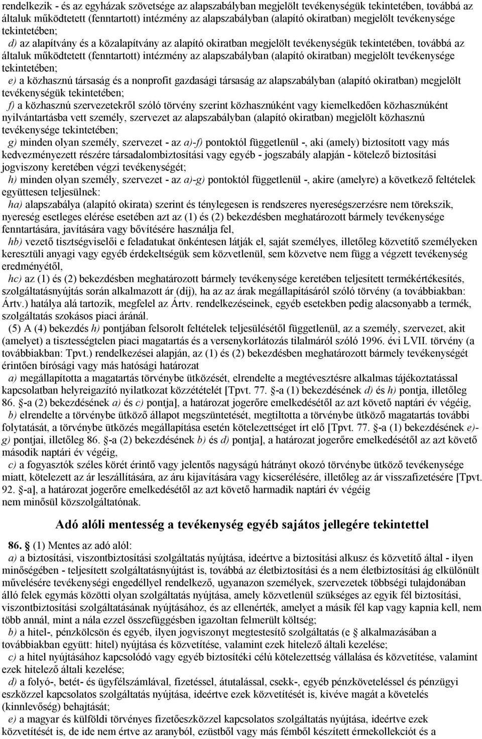 (alapító okiratban) megjelölt tevékenysége tekintetében; e) a közhasznú társaság és a nonprofit gazdasági társaság az alapszabályban (alapító okiratban) megjelölt tevékenységük tekintetében; f) a