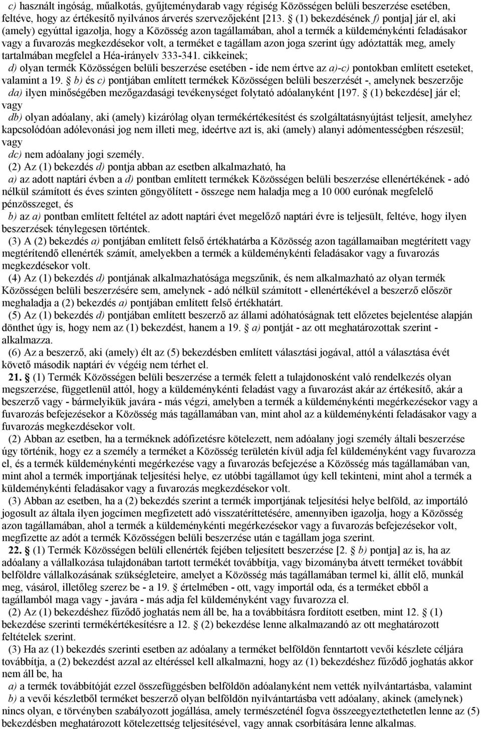 tagállam azon joga szerint úgy adóztatták meg, amely tartalmában megfelel a Héa-irányelv 333-341.