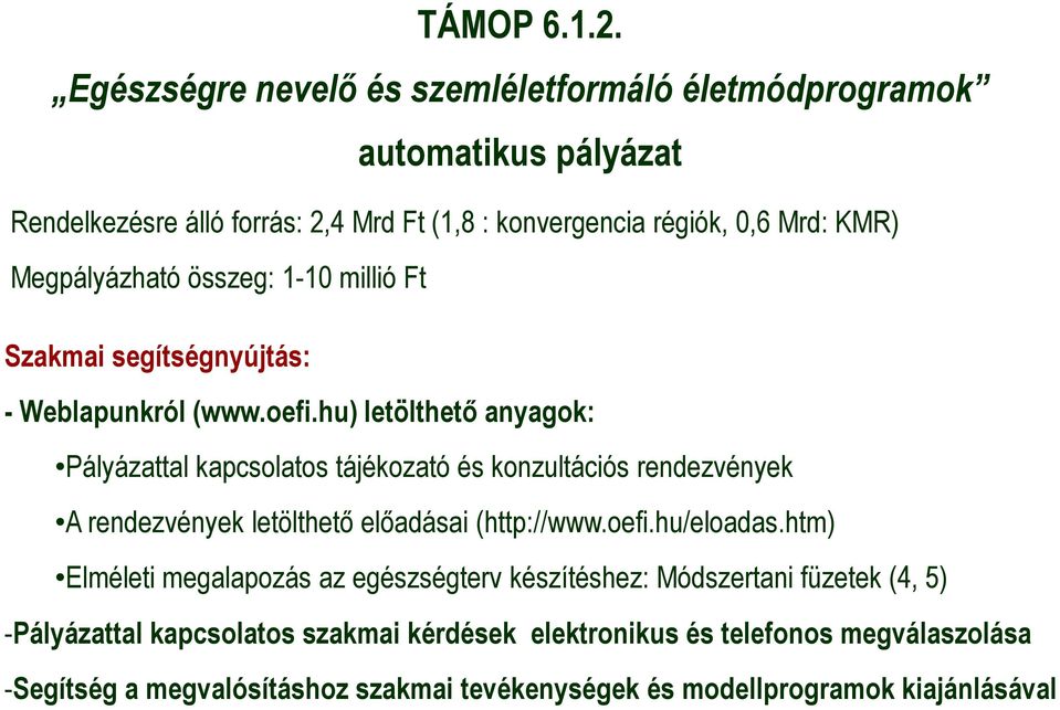 Megpályázható összeg: 1-10 millió Ft Szakmai segítségnyújtás: - Weblapunkról (www.oefi.