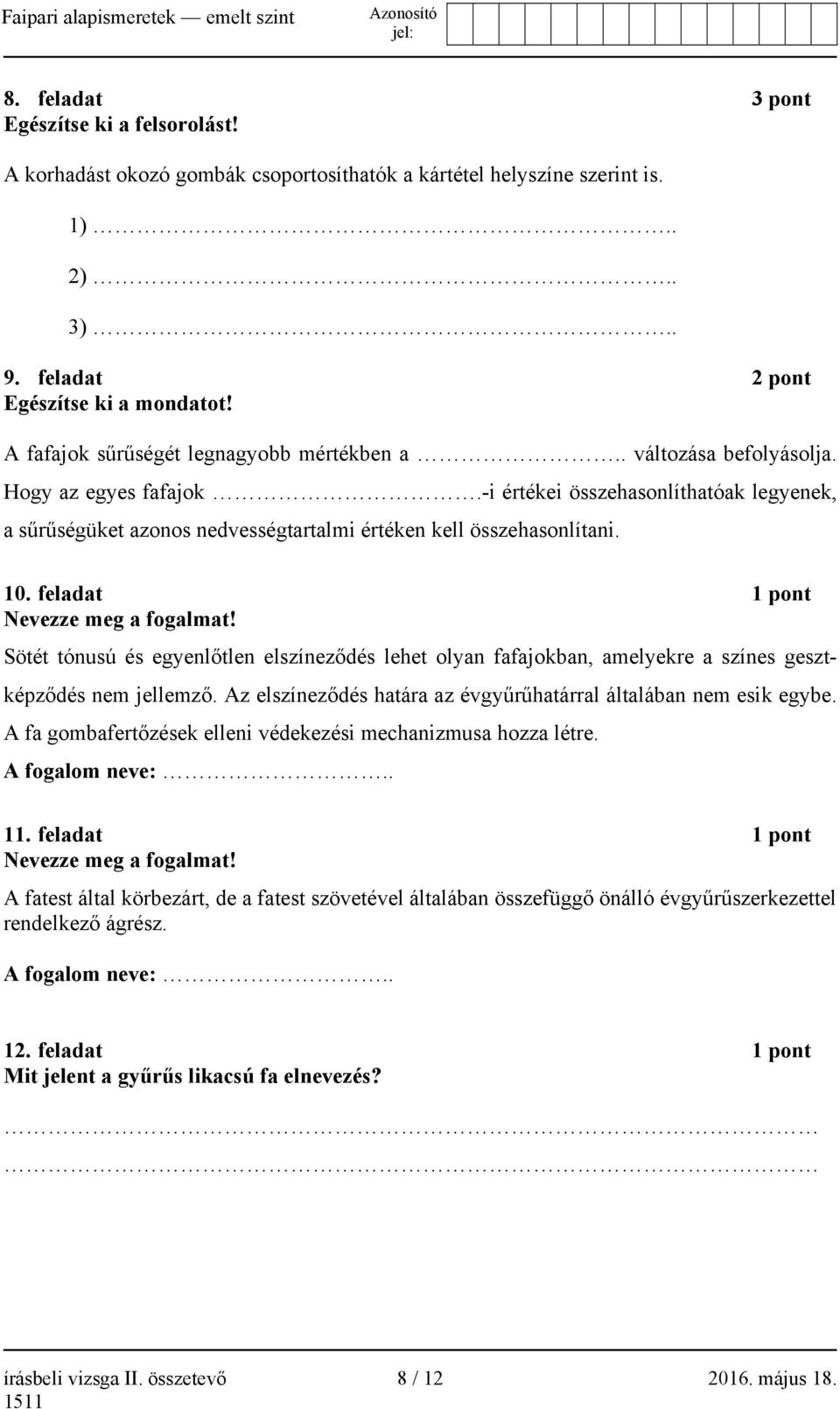 -i értékei összehasonlíthatóak legyenek, a sűrűségüket azonos nedvességtartalmi értéken kell összehasonlítani. 10. feladat 1 pont Nevezze meg a fogalmat!