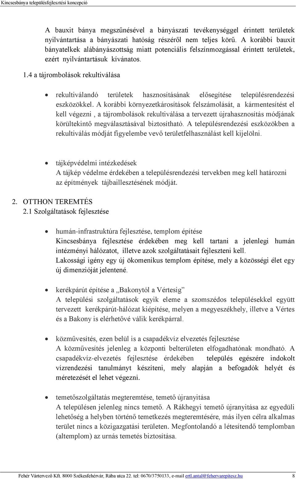 4 a tájrombolások rekultiválása rekultiválandó területek hasznosításának elősegítése településrendezési eszközökkel.