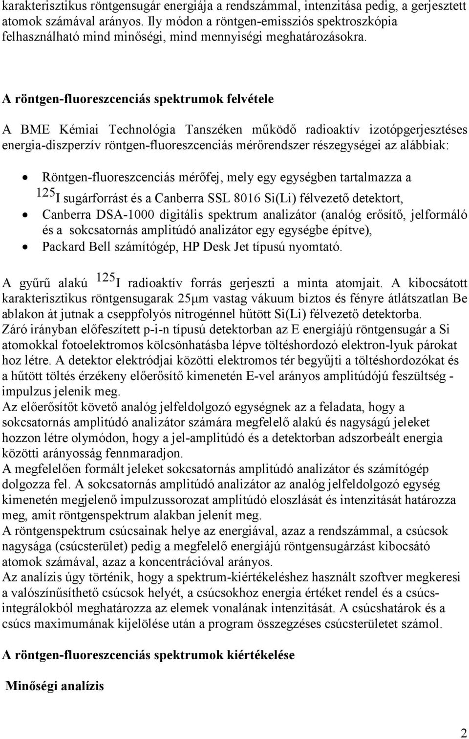 A röntgen-fluoreszcenciás spektrumok felvétele A BME Kémiai Technológia Tanszéken működő radioaktív izotópgerjesztéses energia-diszperzív röntgen-fluoreszcenciás mérőrendszer részegységei az