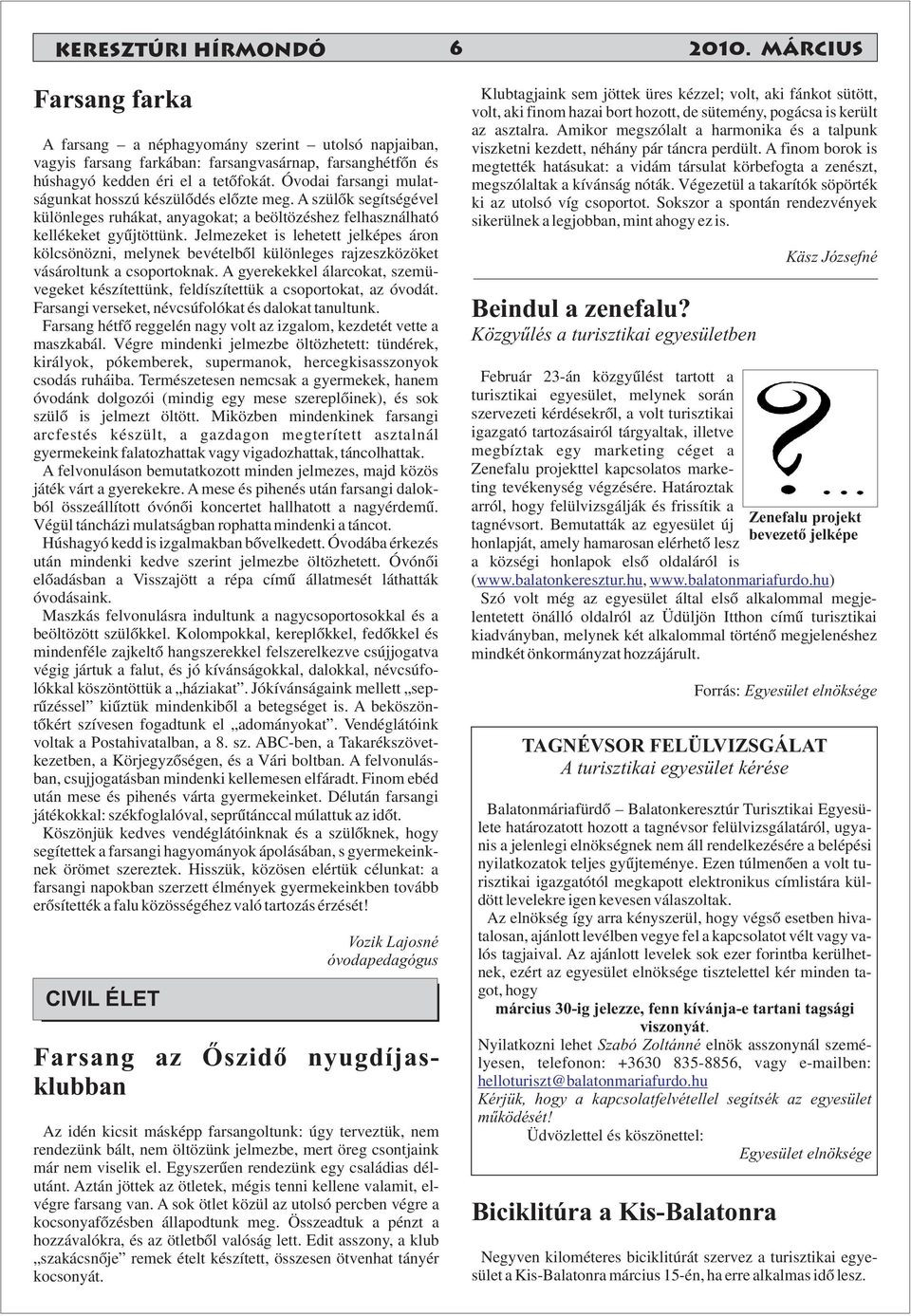 Jelmezeket is lehetett jelképes áron kölcsönözni, melynek bevételből különleges rajzeszközöket vásároltunk a csoportoknak.
