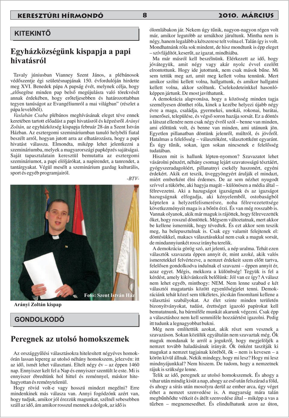 Benedek pápa A papság évét, melynek célja, hogy elősegítse minden pap belső megújulásra való törekvését annak érdekében, hogy erőteljesebben és határozottabban tegyen tanúságot az Evangéliumról a mai