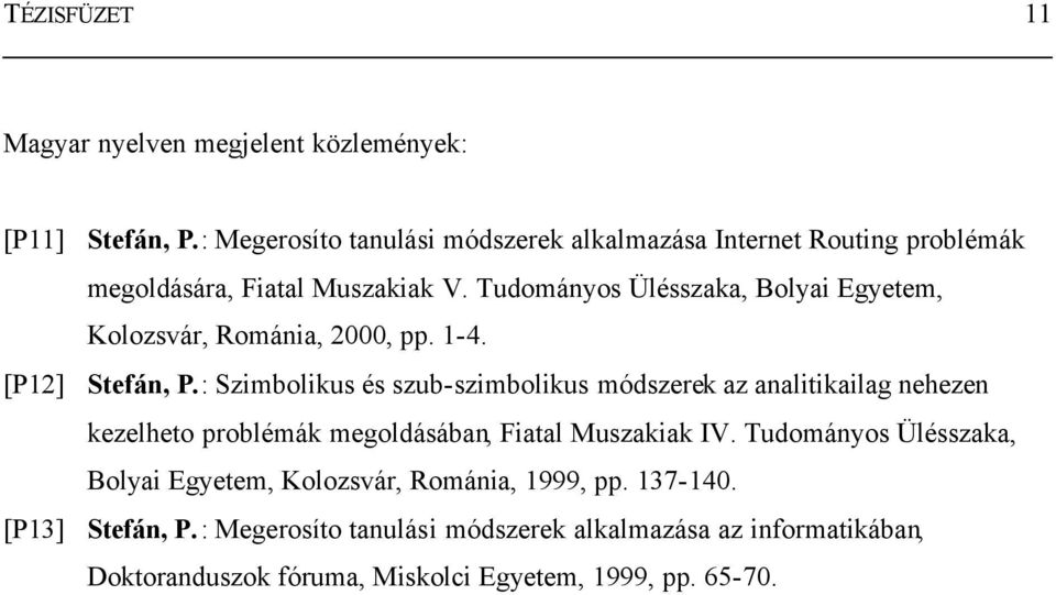 Tudományos Ülésszaka, Bolyai Egyetem, Kolozsvár, Románia, 2000, pp. 1-4. [P12] Stefán, P.