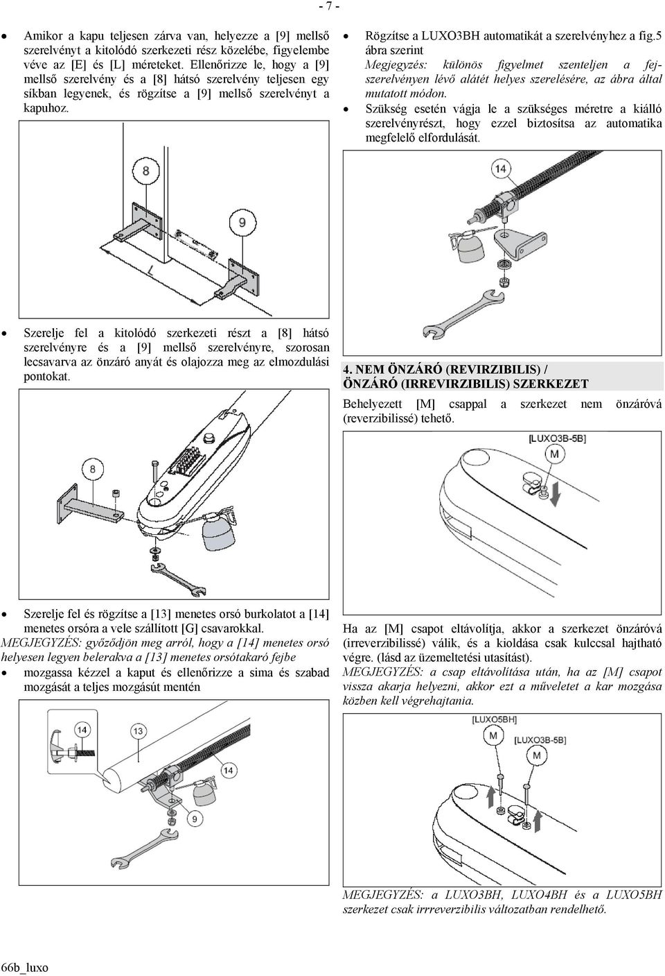 Rögzítse a LUXO3BH automatikát a szerelvényhez a fig.5 ábra szerint Megjegyzés: különös figyelmet szenteljen a fejszerelvényen lévő alátét helyes szerelésére, az ábra által mutatott módon.