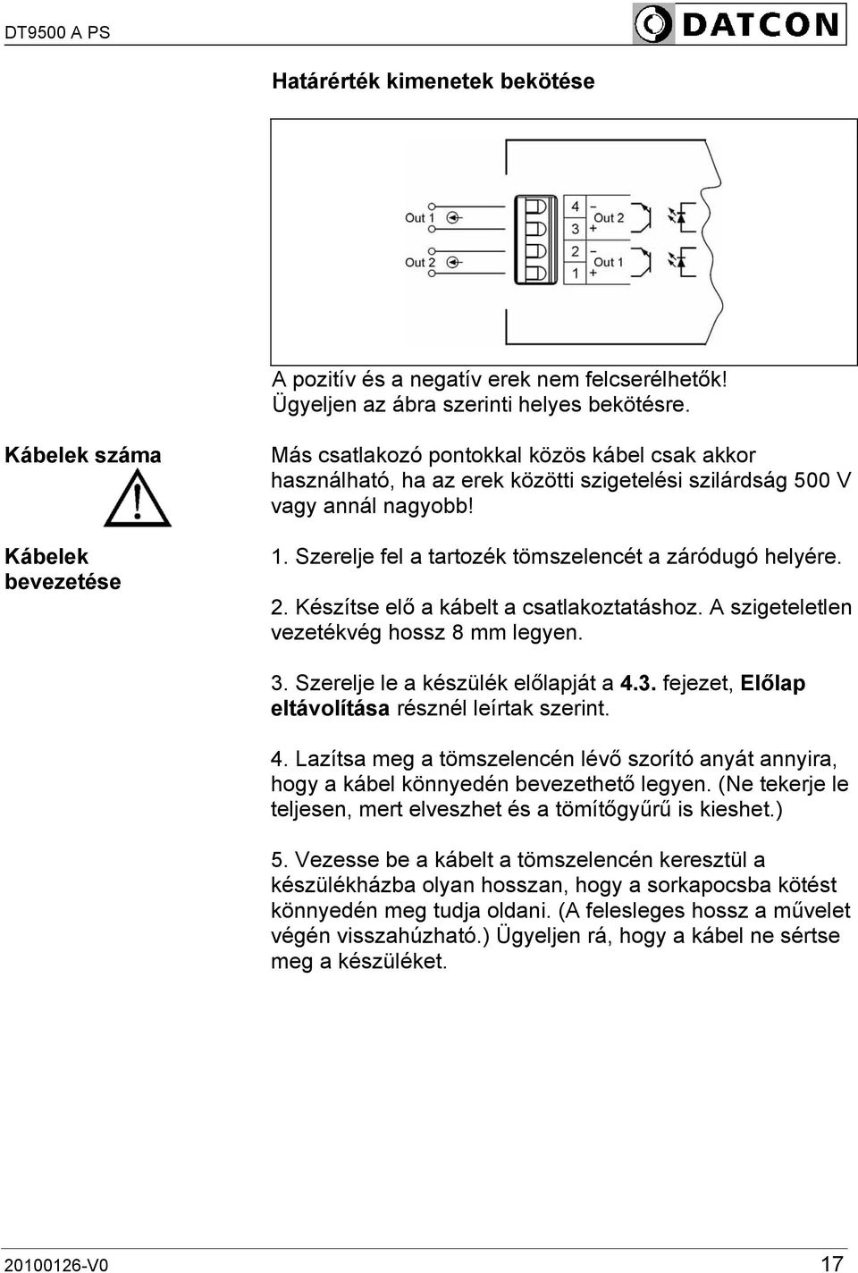 Szerelje fel a tartozék tömszelencét a záródugó helyére. 2. Készítse elő a kábelt a csatlakoztatáshoz. A szigeteletlen vezetékvég hossz 8 mm legyen. 3.