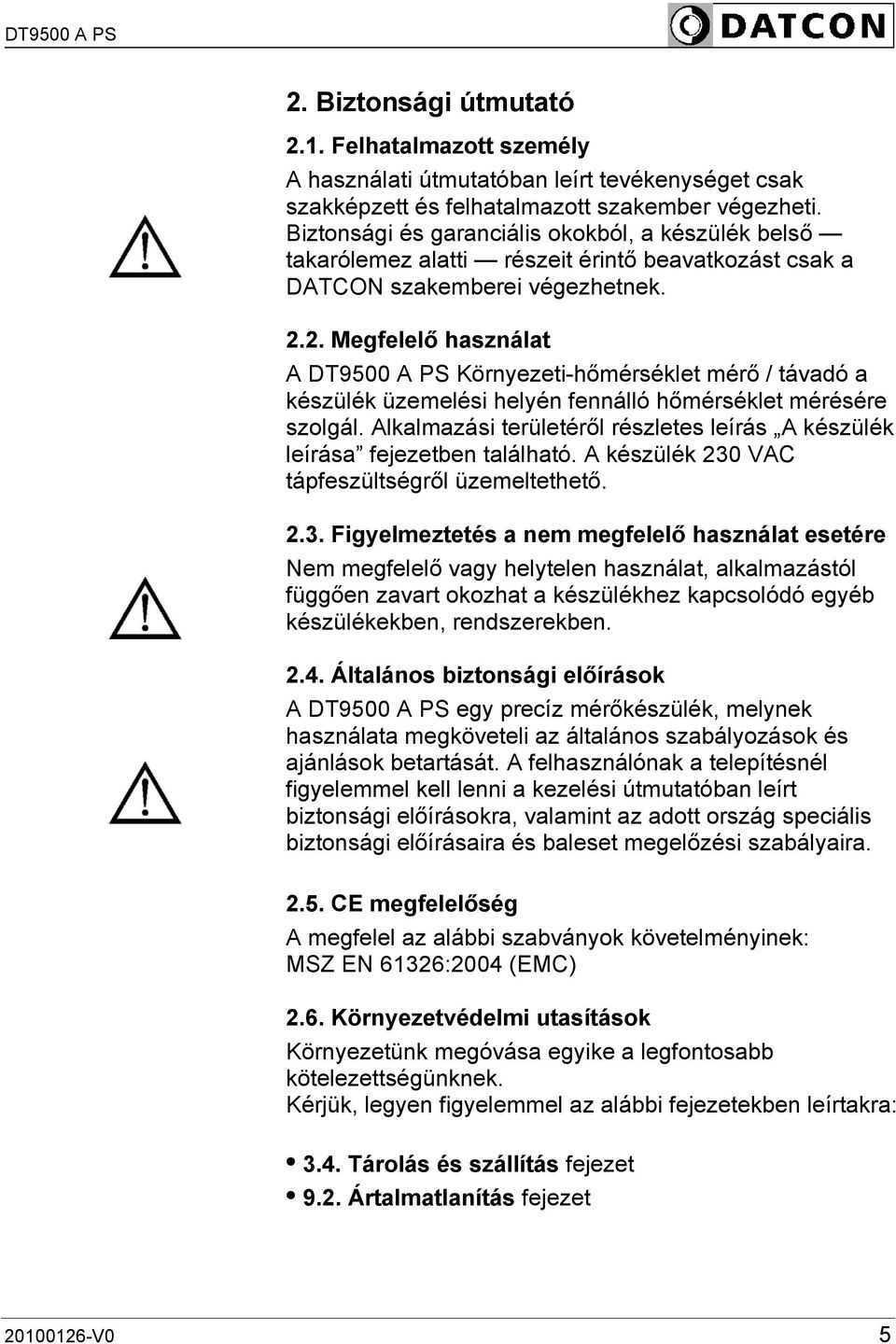 2. Megfelelő használat A DT9500 A PS Környezeti-hőmérséklet mérő / távadó a készülék üzemelési helyén fennálló hőmérséklet mérésére szolgál.