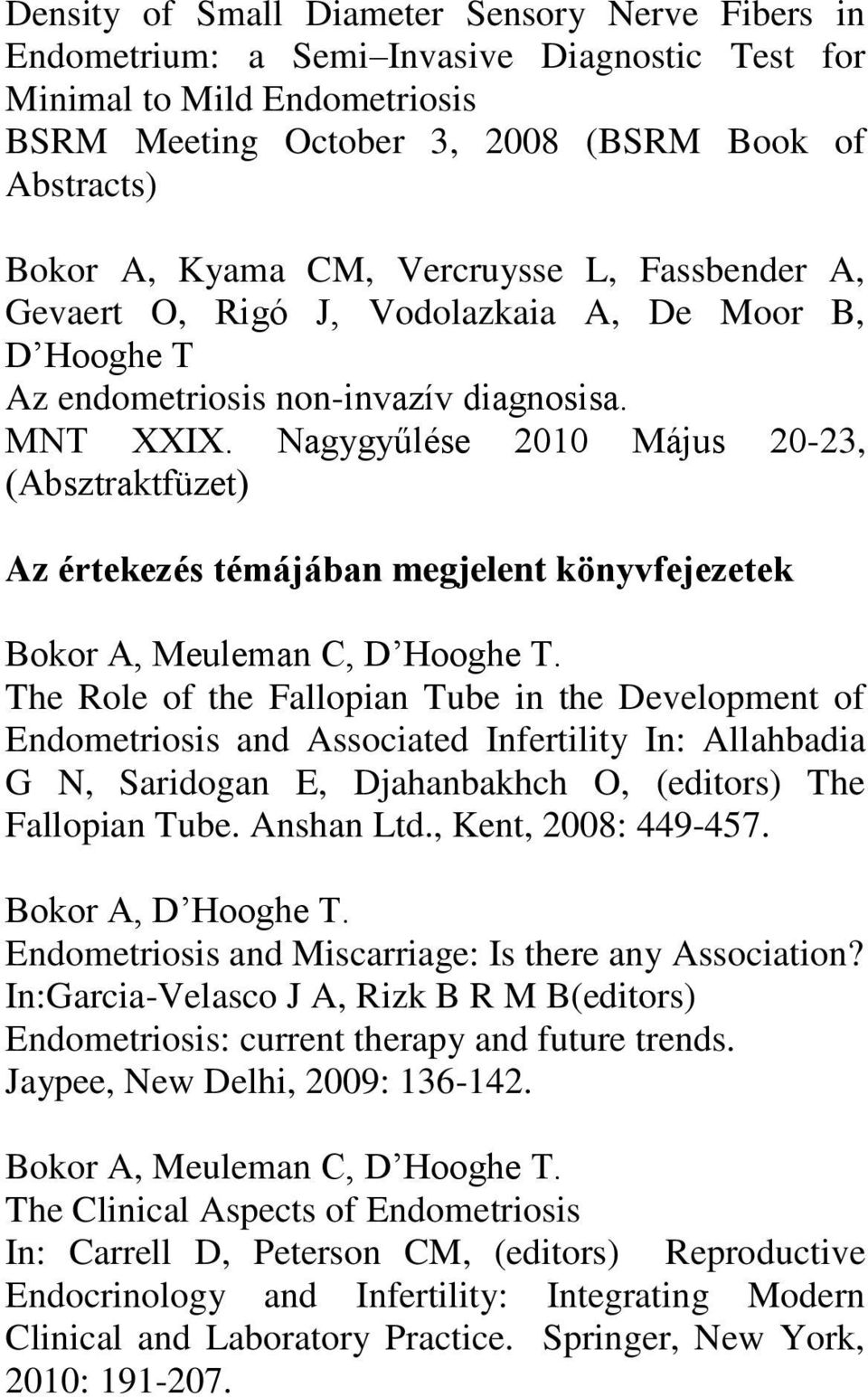 Nagygyűlése 2010 Május 20-23, (Absztraktfüzet) Az értekezés témájában megjelent könyvfejezetek Bokor A, Meuleman C, D Hooghe T.