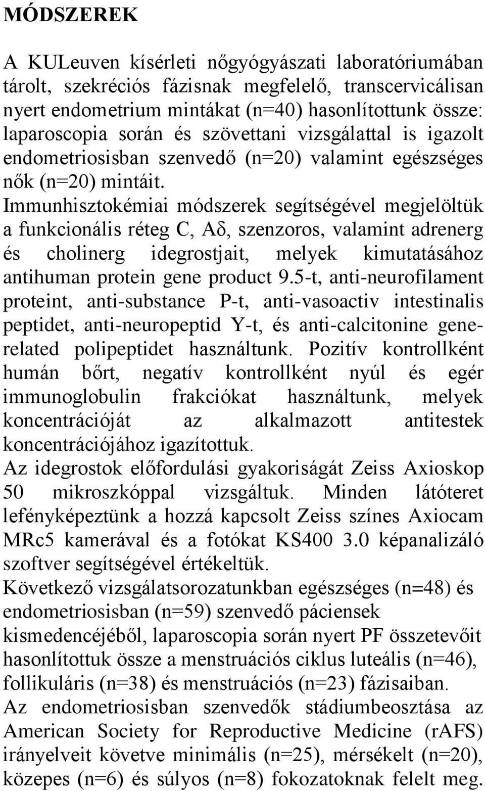 Immunhisztokémiai módszerek segítségével megjelöltük a funkcionális réteg C, Aδ, szenzoros, valamint adrenerg és cholinerg idegrostjait, melyek kimutatásához antihuman protein gene product 9.