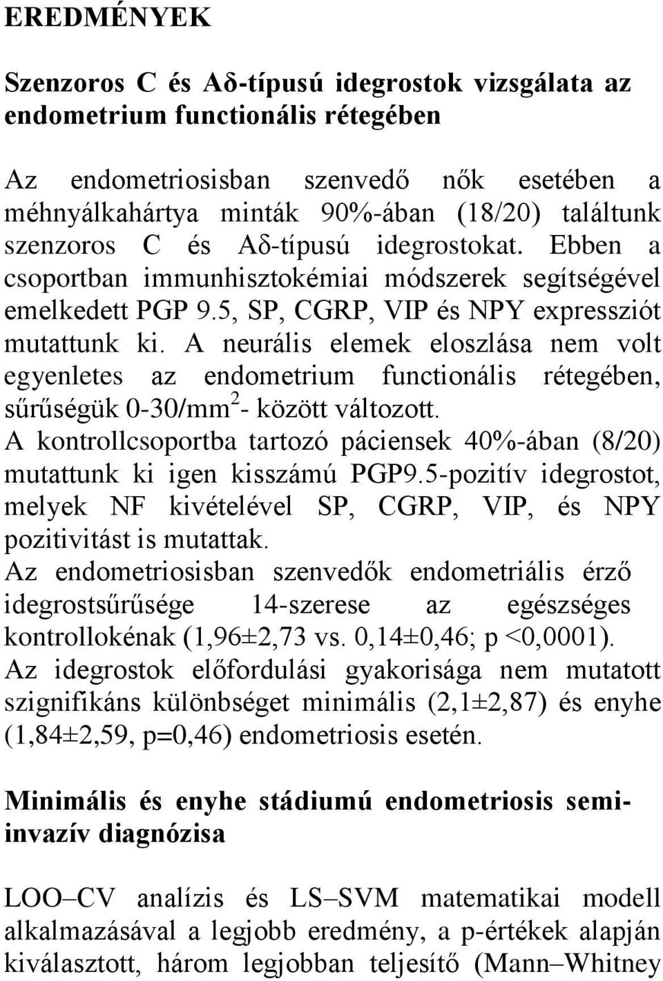 A neurális elemek eloszlása nem volt egyenletes az endometrium functionális rétegében, sűrűségük 0-30/mm 2 - között változott.
