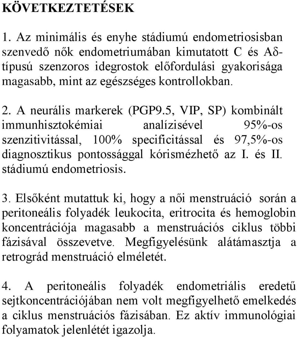 A neurális markerek (PGP9.5, VIP, SP) kombinált immunhisztokémiai analízisével 95%-os szenzitivitással, 100% specificitással és 97,5%-os diagnosztikus pontossággal kórismézhető az I. és II.