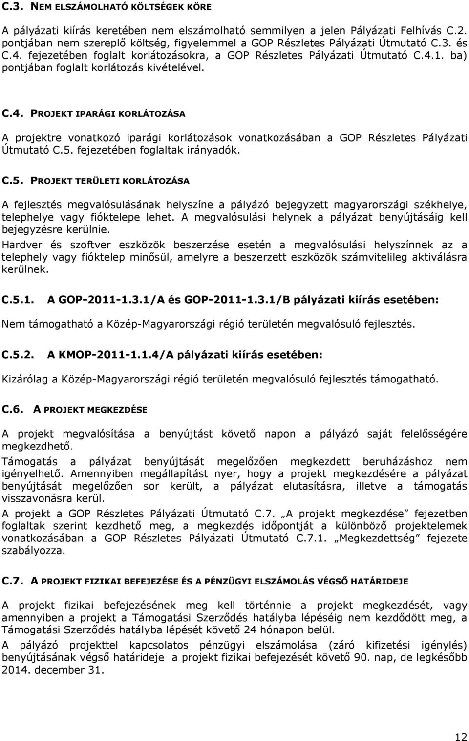 ba) pontjában foglalt korlátozás kivételével. C.4. PROJEKT IPARÁGI KORLÁTOZÁSA A projektre vonatkozó iparági korlátozások vonatkozásában a GOP Részletes Pályázati Útmutató C.5.