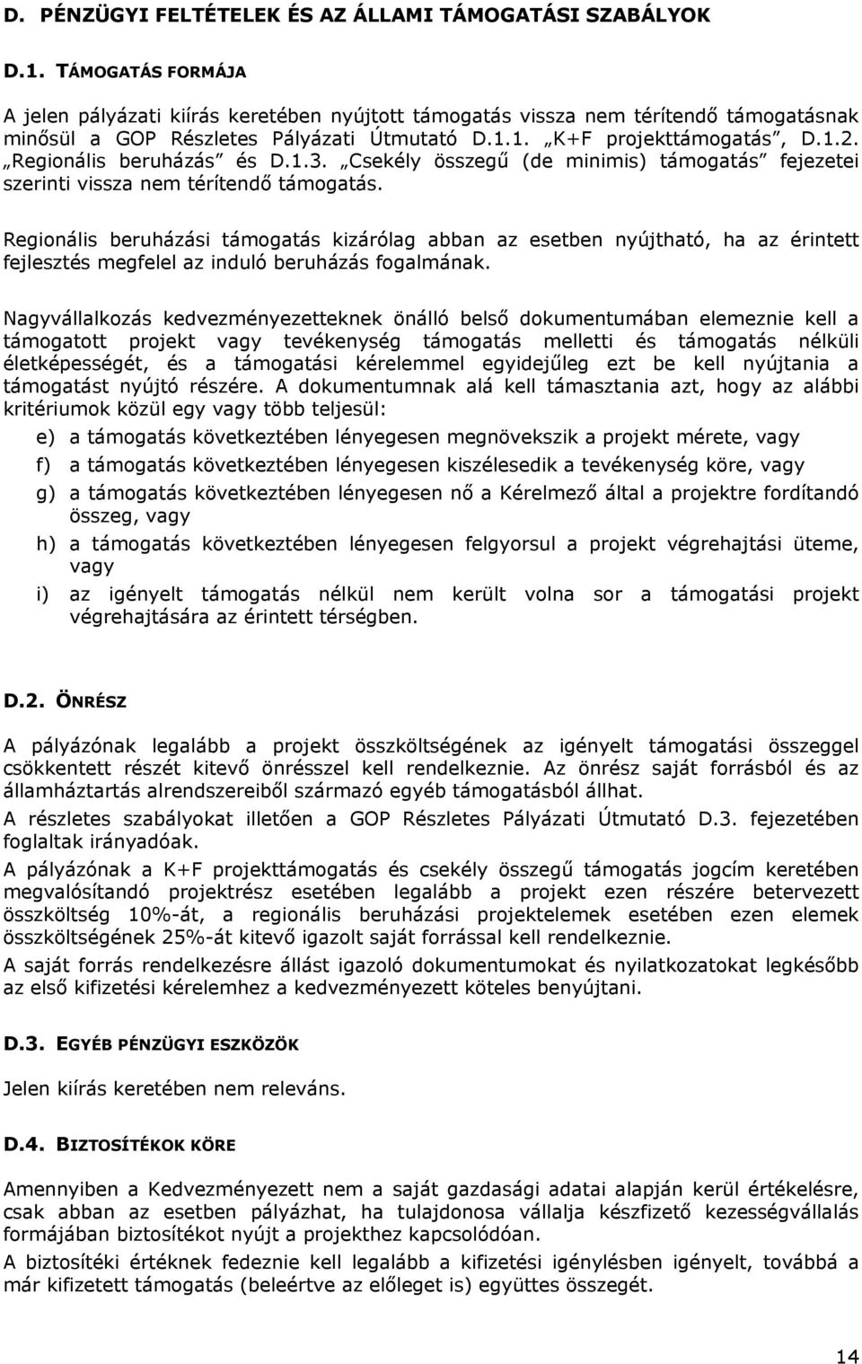 Regionális beruházás és D.1.3. Csekély összegű (de minimis) támogatás fejezetei szerinti vissza nem térítendő támogatás.