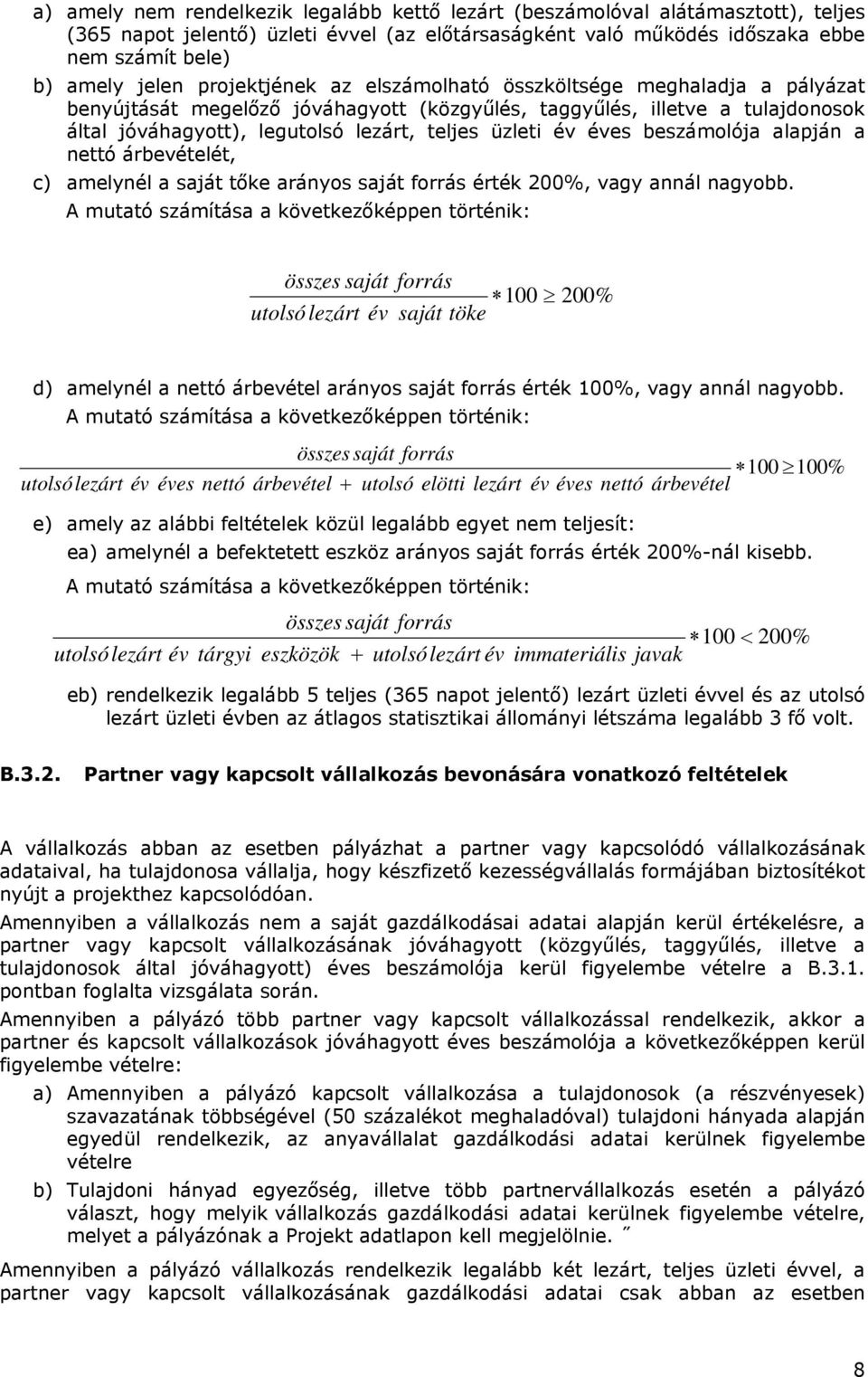 éves beszámolója alapján a nettó árbevételét, c) amelynél a saját tőke arányos saját forrás érték 200%, vagy annál nagyobb.