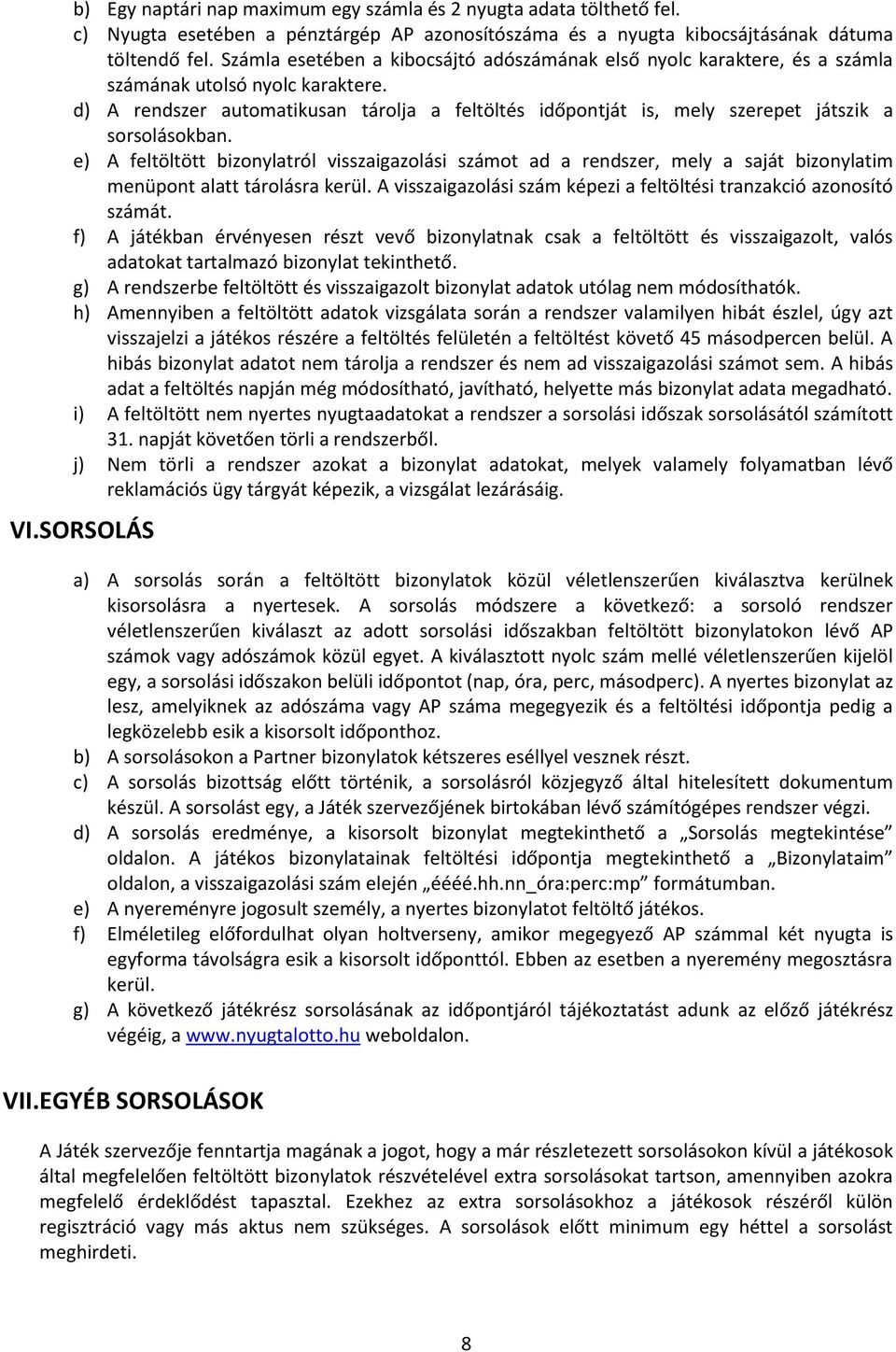 d) A rendszer automatikusan tárolja a feltöltés időpontját is, mely szerepet játszik a sorsolásokban.