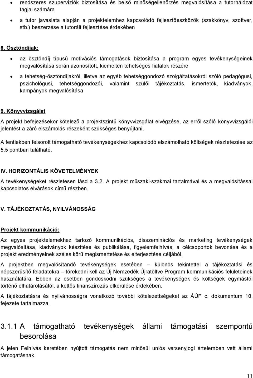 Ösztöndíjak: az ösztöndíj típusú motivációs támogatások biztosítása a program egyes tevékenységeinek megvalósítása során azonosított, kiemelten tehetséges fiatalok részére a tehetség-ösztöndíjakról,