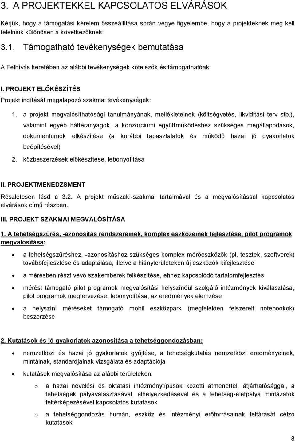 a projekt megvalósíthatósági tanulmányának, mellékleteinek (költségvetés, likviditási terv stb.