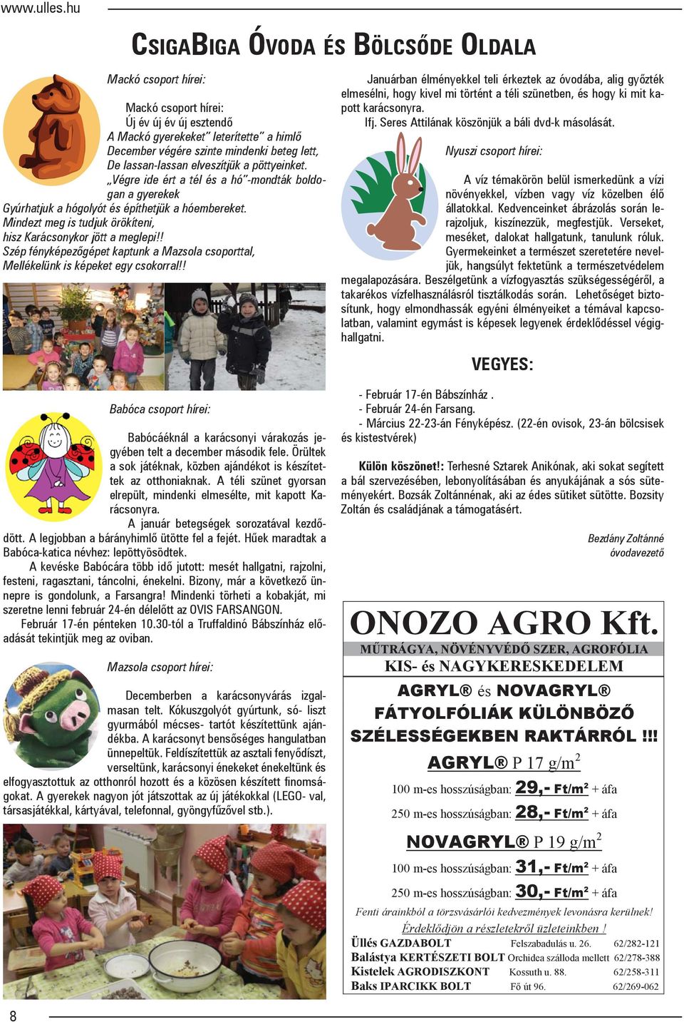 Mindezt meg is tudjuk örökíteni, hisz Karácsonykor jött a meglepi!! Szép fényképezőgépet kaptunk a Mazsola csoporttal, Mellékelünk is képeket egy csokorral!