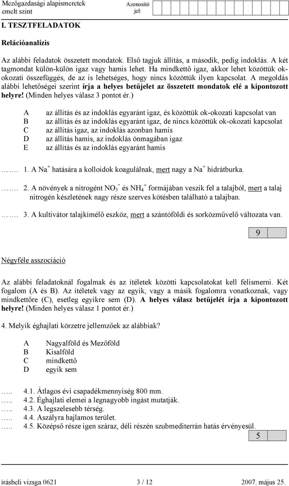 megoldás alábbi lehetőségei szerint írja a helyes betűjelet az összetett mondatok elé a kipontozott helyre! (Minden helyes válasz 3 pontot ér.