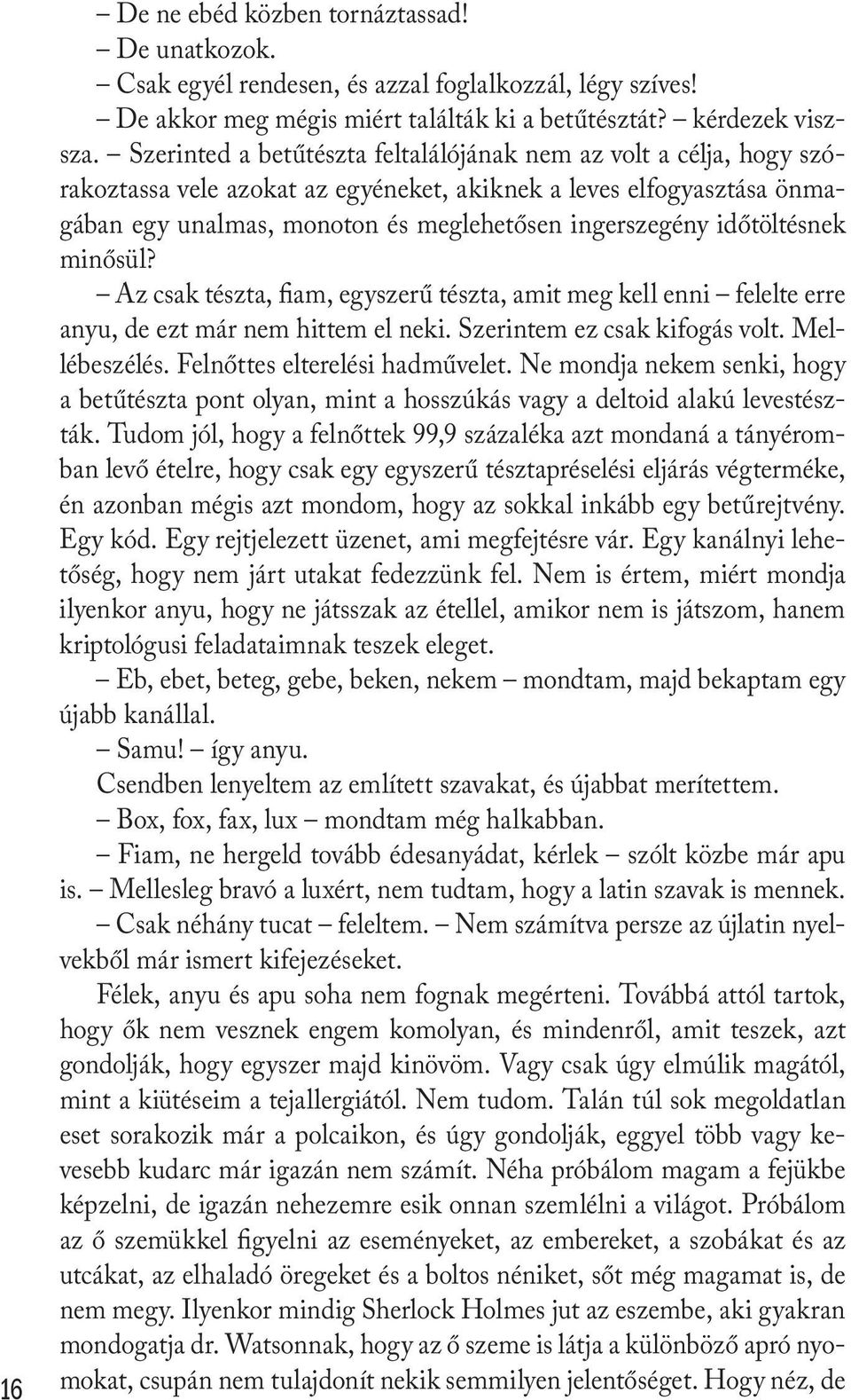 időtöltésnek minősül? Az csak tészta, fiam, egyszerű tészta, amit meg kell enni felelte erre anyu, de ezt már nem hittem el neki. Szerintem ez csak kifogás volt. Mellébeszélés.