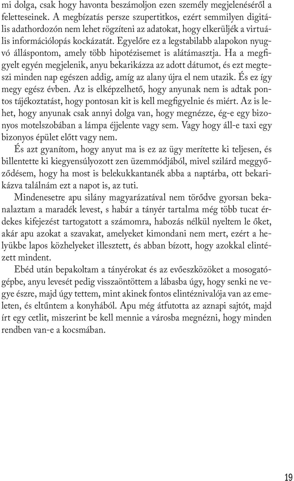 Egyelőre ez a legstabilabb alapokon nyugvó álláspontom, amely több hipotézisemet is alátámasztja.