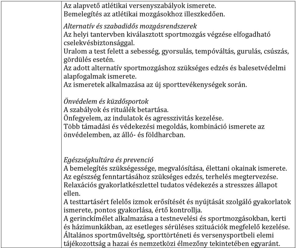 Uralom a test felett a sebesség, gyorsulás, tempóváltás, gurulás, csúszás, gördülés esetén. Az adott alternatív sportmozgáshoz szükséges edzés és balesetvédelmi alapfogalmak ismerete.