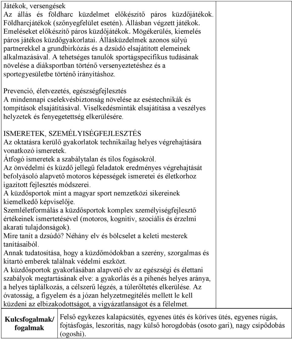 A tehetséges tanulók sportágspecifikus tudásának növelése a diáksportban történő versenyeztetéshez és a sportegyesületbe történő irányításhoz.