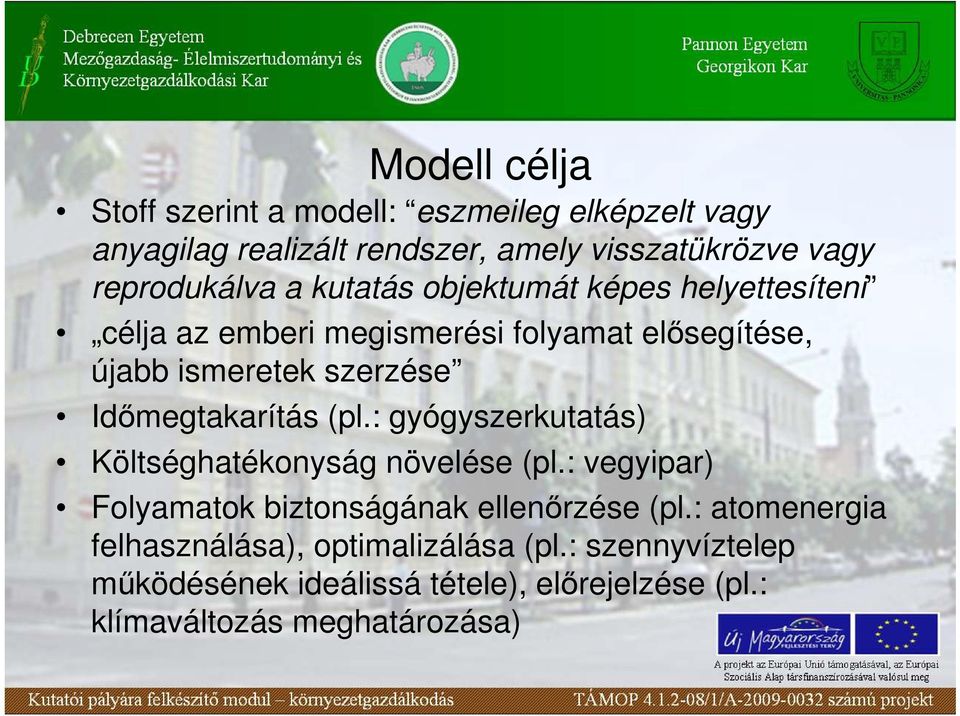 Idımegtakarítás (pl.: gyógyszerkutatás) Költséghatékonyság növelése (pl.: vegyipar) Folyamatok biztonságának ellenırzése (pl.