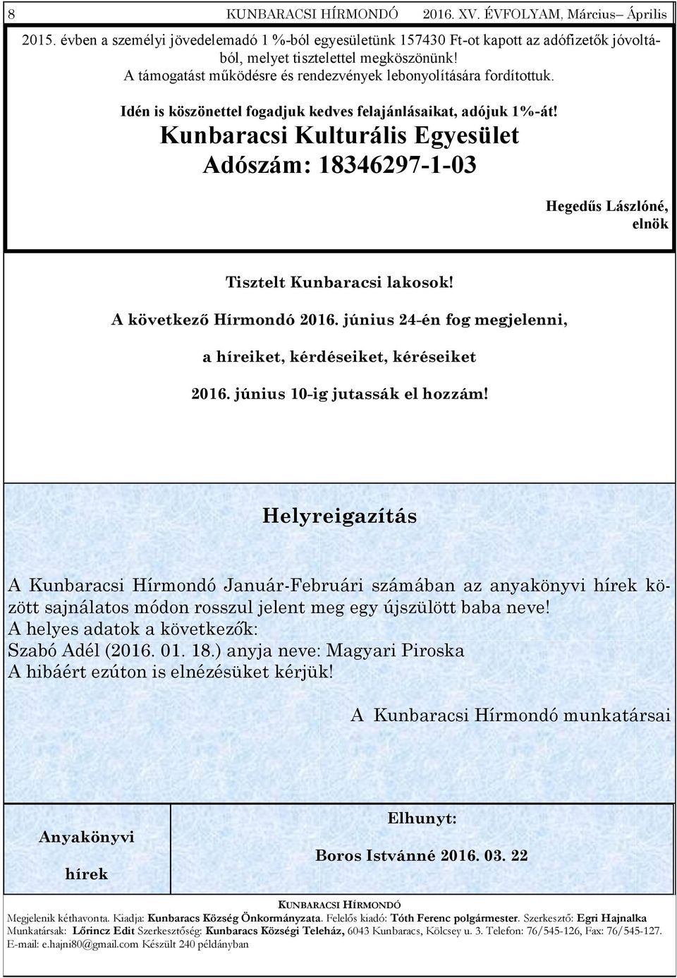 Kunbaracsi Kulturális Egyesület Adószám: 18346297-1-03 Hegedűs Lászlóné, elnök Tisztelt Kunbaracsi lakosok! A következő Hírmondó 2016.