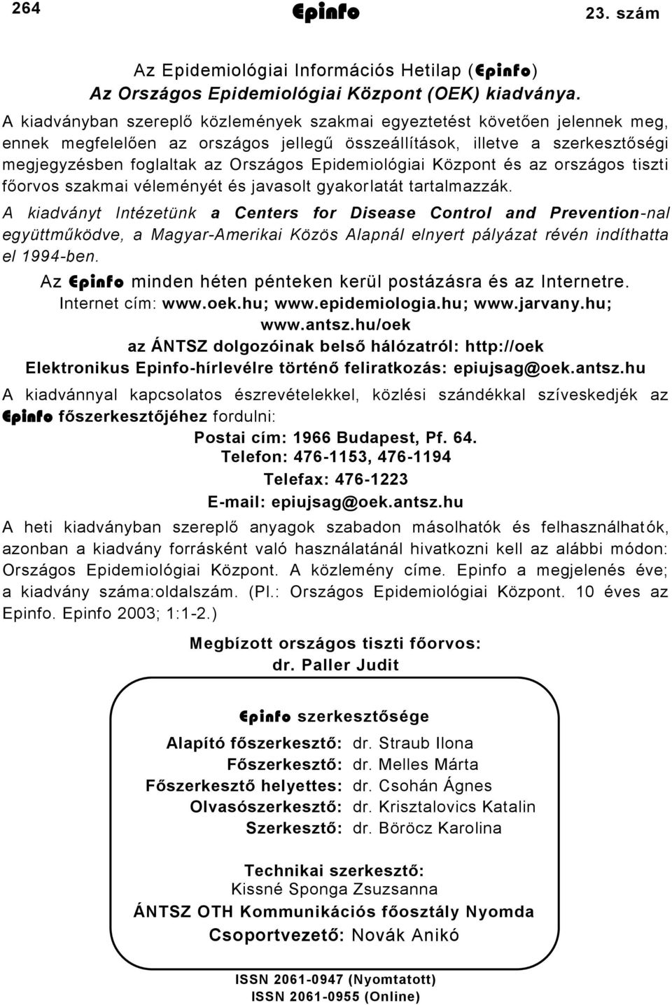 Epidemiológiai Központ és az országos tiszti főorvos szakmai véleményét és javasolt gyakorlatát tartalmazzák.