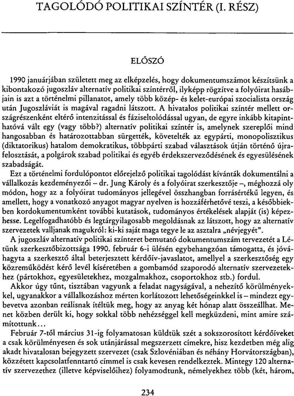 történelmi pillanatot, amely több közép- és kelet-európai szocialista ország után Jugoszláviát is magával ragadni látszott.