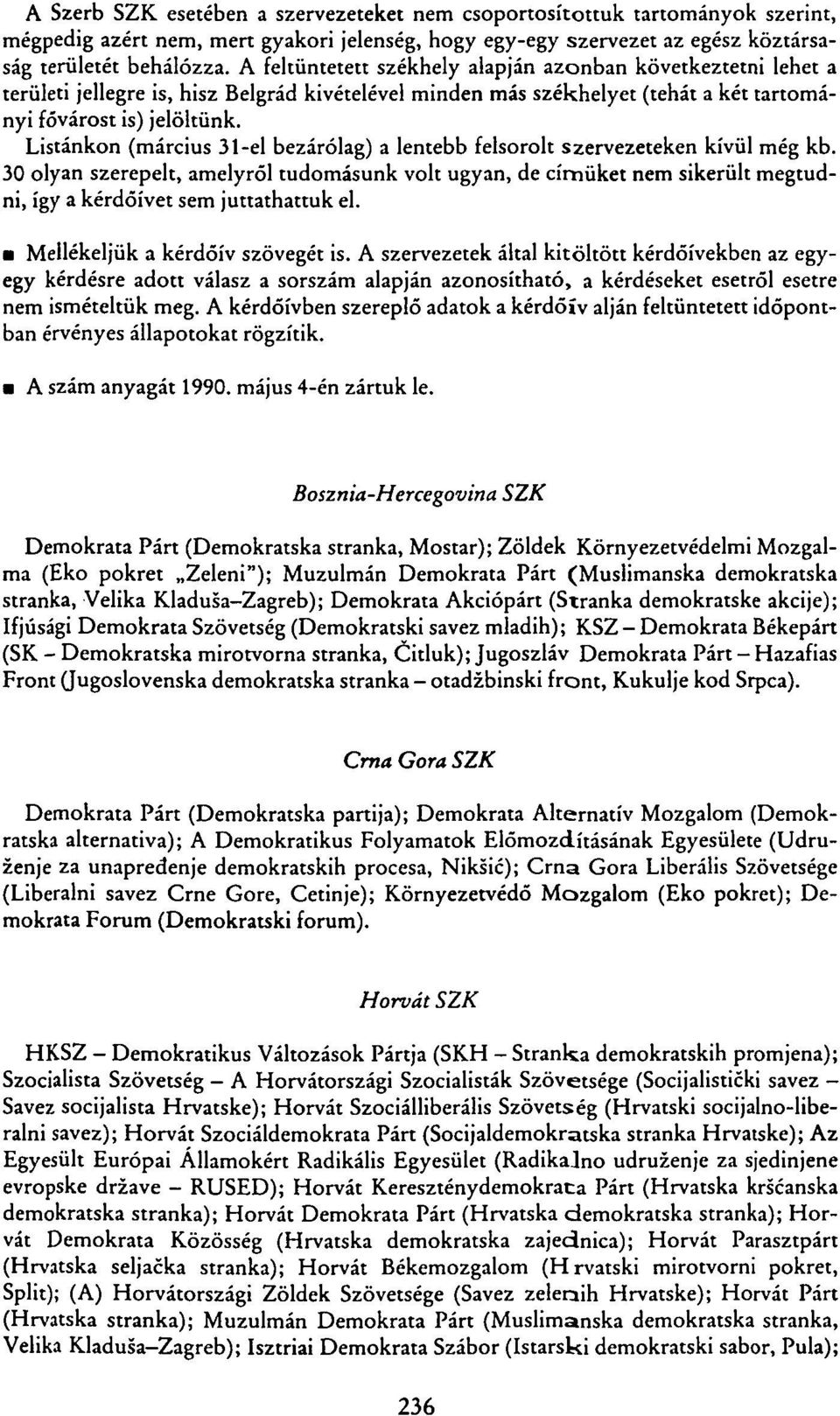Listánkon (március 31-el bezárólag) a lentebb felsorolt szervezeteken kívül még kb.