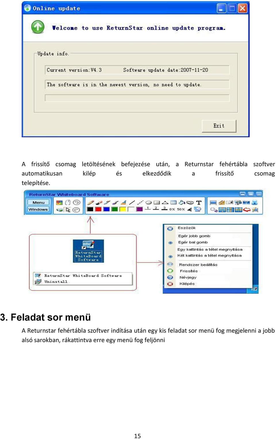 Feladat sor menü A Returnstar fehértábla szoftver indítása után egy kis