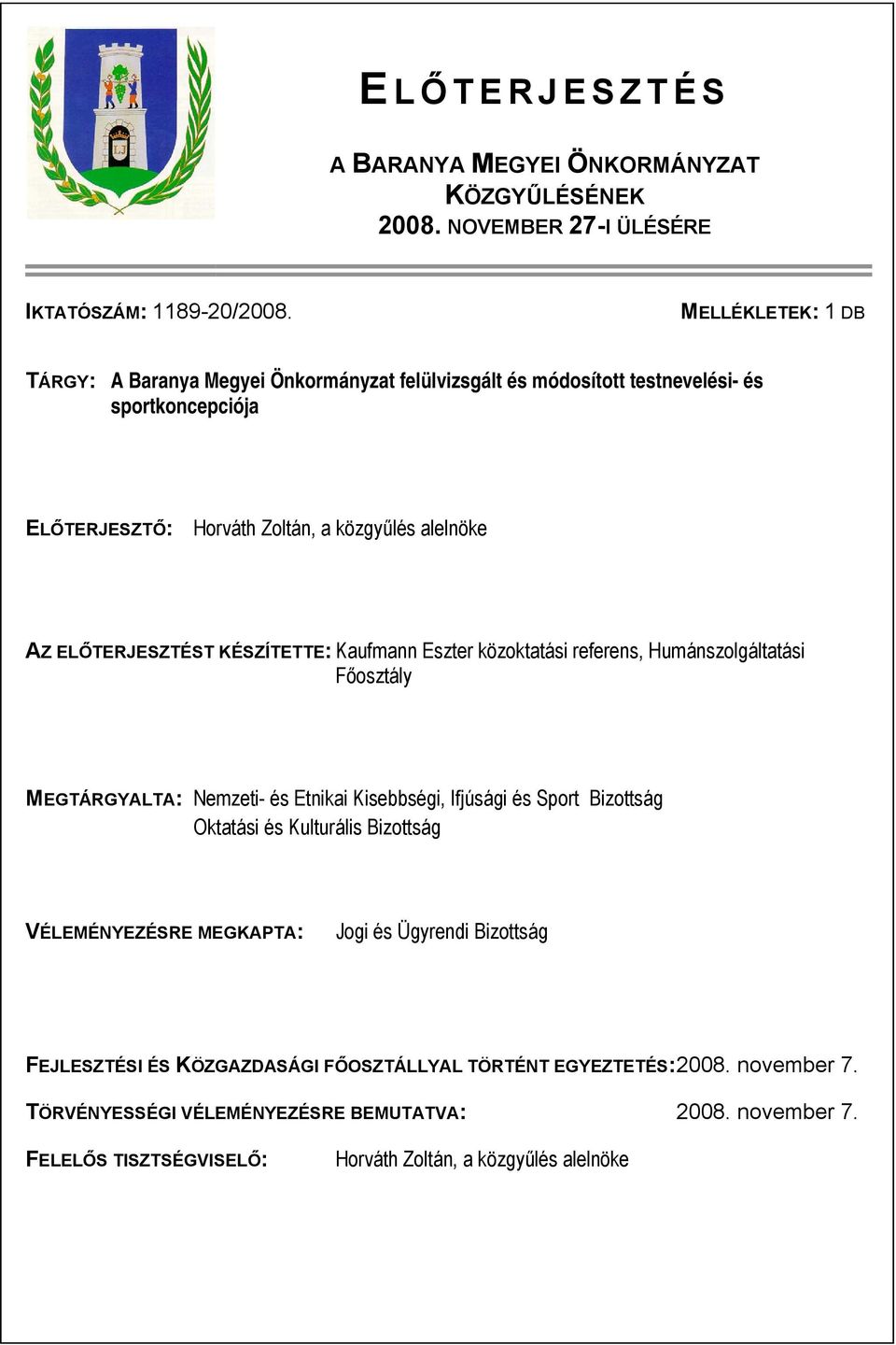 ELŐTERJESZTÉST KÉSZÍTETTE: Kaufmann Eszter közoktatási referens, Humánszolgáltatási Főosztály MEGTÁRGYALTA: Nemzeti- és Etnikai Kisebbségi, Ifjúsági és Sport Bizottság Oktatási és